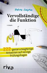 Icon image Vervollständige die Funktion: Über 222 genial schlagfertige Antworten auf nervige Prüfungsfragen
