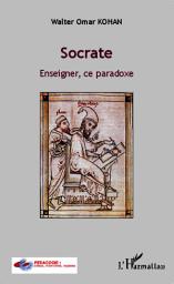 Icon image Socrate: Enseigner, ce paradoxe