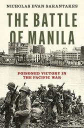 Icon image The Battle of Manila: Poisoned Victory in the Pacific War