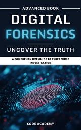 Icon image Digital Forensics: Uncovering the Truth (2025 Edition)