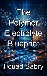 Icon image The Polymer Electrolyte Blueprint: Engineering Molecular Architectures for Flexible, Next Generation Energy Storage