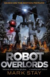Icon image Robot Overlords: A thrilling teen survival adventure in a world invaded by robots