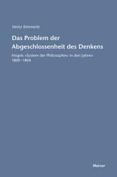 Icon image Das Problem der Abgeschlossenheit des Denkens: Hegels "System der Philosophie" in den Jahren 1800–-1804, Ausgabe 2