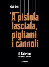 Icon image 'A pistola lasciala, pigliami i cannoli: Il Padrino. Storia, epica, leggenda