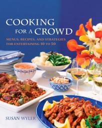 Icon image Cooking for a Crowd: Menus, Recipes, and Strategies for Entertaining 10 to 50: A Cookbook