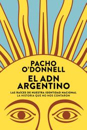 Icon image El ADN argentino: Las raíces de nuestra identidad nacional. La historia que no nos contaron.