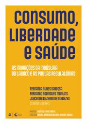 Icon image Consumo, liberdade e saúde: as inovações da indústria do tabaco e as pautas regulatórias