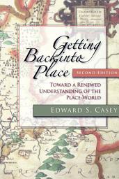 Icon image Getting Back into Place, Second Edition: Toward a Renewed Understanding of the Place-World, Edition 2