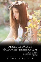 Icon image Angelica Walker: Halloween Birthday Girl (Book 1 of The Halloween Mystic Series)