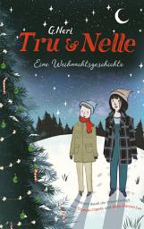 Icon image Tru und Nelle. Eine Weihnachtsgeschichte: Inspiriert durch die Freundschaft von Truman Capote und Nelle Harper Lee