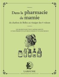 Icon image Dans la pharmacie de mamie du charbon de Belloc au vinaigre des 4 voleurs