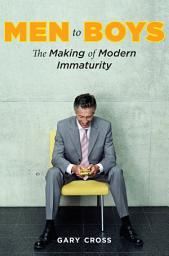 Icon image Men to Boys: The Making of Modern Immaturity