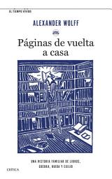 Icon image Páginas de vuelta a casa: Una historia familiar de libros, guerra, huida y exilio