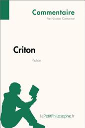 Icon image Criton de Platon (Commentaire): Comprendre la philosophie avec lePetitPhilosophe.fr