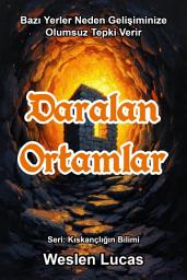 Icon image Daralan Ortamlar: Bazı Yerler Neden Gelişiminize Olumsuz Tepki Verir