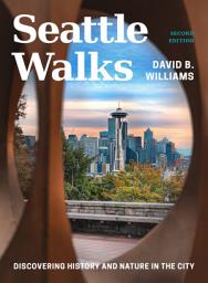 Icon image Seattle Walks: Discovering History and Nature in the City, Edition 2