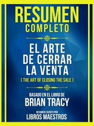 Icon image Resumen Completo - El Arte De Cerrar La Venta (The Art Of Closing The Sale) - Basado En El Libro De Brian Tracy