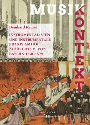 Icon image Instrumentalisten und instrumentale Praxis am Hof Albrechts V. von Bayern 1550-1579