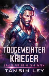 Icon image Todgeweihter Krieger: Ein spannender Alien- & SciFi-Liebesroman mit Spice