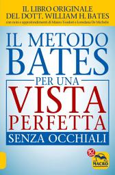 Icon image Il Metodo Bates per una Vista Perfetta Senza Occhiali