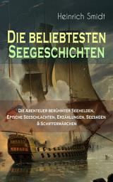 Icon image Die beliebtesten Seegeschichten – Die Abenteuer berühmter Seehelden, Epische Seeschlachten, Erzählungen, Seesagen & Schiffermärchen: Der fliegende Holländer, Horatio Nelson, Die fliehende Insel, Die Schlacht vor Plymouth, Das Leuchten des Meeres, Das Seegespenst, Vom Fischer zum Vice-Admiral, Die Meeres-Fee...