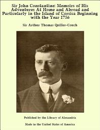 Icon image Sir John Constantine: Memoirs of His Adventures At Home and Abroad and Particularly in the Island of Corsica Beginning with the Year 1756