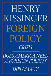Icon image Henry Kissinger Foreign Policy E-book Boxed Set: Crisis, Does America Need a Foreign Policy?, and Diplomacy