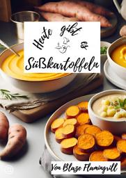 Icon image Heute gibt es - Süßkartoffeln: 30 tolle Süßkartoffel Rezepte, Ausgabe 2