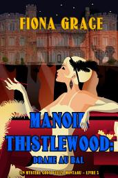 Icon image Manoir Thistlewood : Drame au bal (Un Mystère Cosy d'Eliza Montagu – Livre 3)