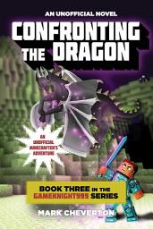 Icon image Confronting the Dragon: Book Three in the Gameknight999 Series: An Unofficial Minecrafter's Adventure