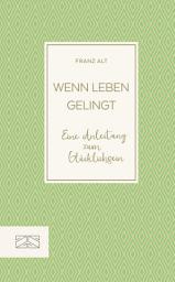 Icon image Wenn Leben gelingt: Eine Anleitung zum Glücklichsein