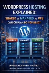 Icon image WordPress Hosting Explained: Shared vs Managed vs VPS (Which Plan Do You Need?)