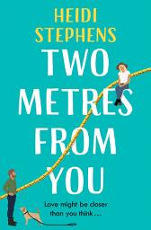 Icon image Two Metres From You: Escape with this hilarious, feel-good and utterly irresistible romantic comedy!