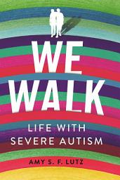 Icon image We Walk: Life with Severe Autism