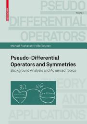 Icon image Pseudo-Differential Operators and Symmetries: Background Analysis and Advanced Topics