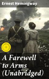Icon image A Farewell to Arms (Unabridged): Enriched edition. Love and Loss in the Fog of War: A Timeless Tale of Redemption