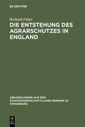 Icon image Die Entstehung des Agrarschutzes in England: Ein Versuch