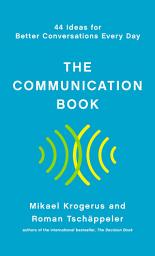 Icon image The Communication Book: 44 Ideas for Better Conversations Every Day