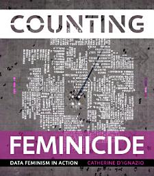 Icon image Counting Feminicide: Data Feminism in Action