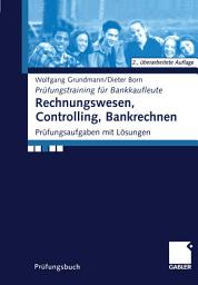 Icon image Rechnungswesen, Controlling, Bankrechnen: Prüfungsaufgaben mit Lösungen, Ausgabe 2
