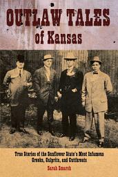 Icon image Outlaw Tales of Kansas: True Stories Of The Sunflower State's Most Infamous Crooks, Culprits, And Cutthroats