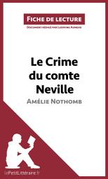 Icon image Le Crime du comte Neville d'Amélie Nothomb (Fiche de lecture): Analyse complète et résumé détaillé de l'oeuvre