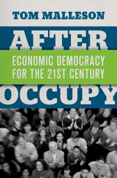 Icon image After Occupy: Economic Democracy for the 21st Century