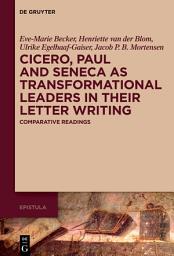 Icon image Cicero, Paul and Seneca as Transformational Leaders in their Letter Writing: Comparative Readings