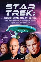 Icon image Star Trek: Discovering the TV Series: The Original Series, The Animated Series and The Next Generation