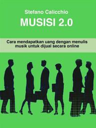 Icon image Musisi 2.0: Cara mendapatkan uang dengan menulis musik untuk dijual secara online