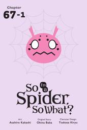 Icon image So I'm a Spider, So What?, Chapter 67.1