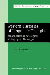 Icon image Western Histories of Linguistic Thought: An annotated chronological bibliography, 18221976