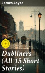 Icon image Dubliners (All 15 Short Stories): Enriched edition. Exploring Human Experience and Identity in Dublin at the Turn of the 20th Century