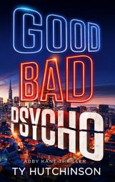Icon image Good Bad Psycho: Abby Kane FBI Thriller #12 - Fury Trilogy #3